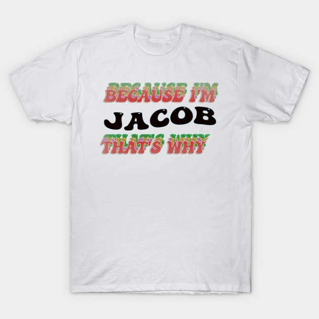 BECAUSE I AM JACOB - THAT'S WHY T-Shirt by elSALMA